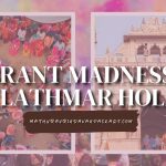 The Vibrant Madness of Lathmar Holi: Why Mathura’s Festival is a Must-See Spectacle