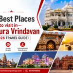 Mathura Tourist Places: 12 Best Places to Visit in Mathura and Vrindavan (2026 Guide)